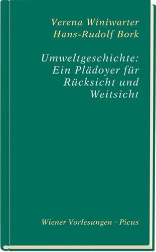 Umweltgeschichte: Ein Plädoyer für Rücksicht und Weitsicht (Wiener Vorlesungen) von Picus Verlag