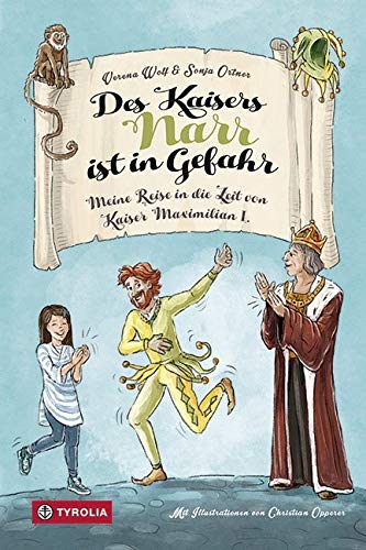 Des Kaisers Narr ist in Gefahr: Meine Reise in die Zeit von Kaiser Maximilian I. von Tyrolia Verlagsanstalt Gm