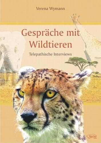 Gespräche mit Wildtieren: Telepathische Interviews von Reichel Verlag
