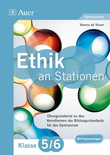 Ethik an Stationen 5-6 Gymnasium: Übungsmaterial zu den Kernthemen des Lehrplans für das Gymnasium Klasse 5/6 (Stationentraining Sekundarstufe Ethik) von Auer Verlag i.d.AAP LW