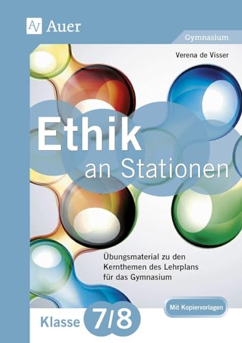 Ethik an Stationen 7-8 Gymnasium: Übungsmaterial zu den Kernthemen des Lehrplans für das Gymnasium (7. und 8. Klasse) (Stationentraining Sekundarstufe Ethik) von Auer Verlag i.d.AAP LW