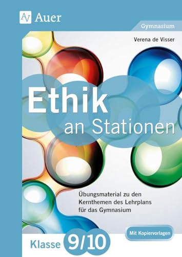 Ethik an Stationen 9-10 Gymnasium: Übungsmaterial zu den Kernthemen des Lehrplans für das Gymnasium (9. und 10. Klasse) (Stationentraining Sekundarstufe Ethik)