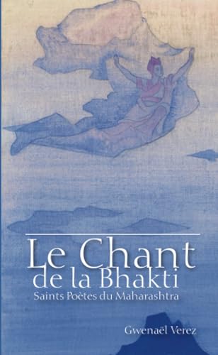 La Chant de la Bhakti: Saints Poètes du Maharashtra von Lulu.com