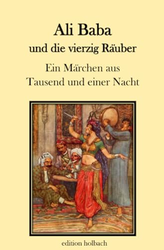 Ali Baba und die vierzig Räuber: Ein Märchen aus Tausend und einer Nacht