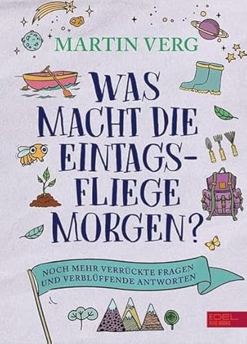 Was macht die Eintagsfliege morgen? Noch mehr verrückte Fragen und verblüffende Antworten: Faszinierendes Wissen über die Rätsel der heimischen Natur für Kinder ab 9 Jahren