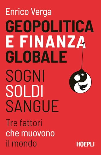 Geopolitica e finanza globale. Sogni, Soldi, Sangue. Tre fattori che muovono il mondo (Economia) von Hoepli
