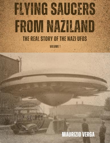 Flying saucers from Naziland: The real story of the Nazi UFOs