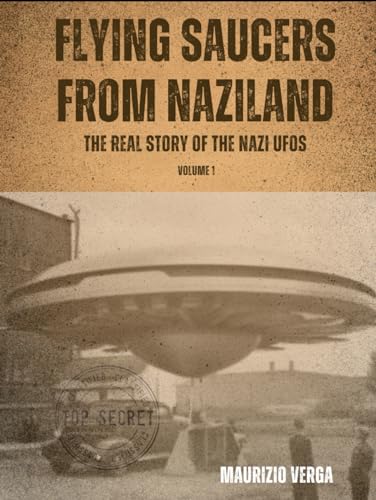 Flying saucers from Naziland: The real story of the Nazi UFOs von Independently published