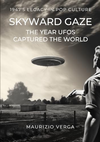 SKYWARD GAZE: The year UFOs captured the world von Independently published