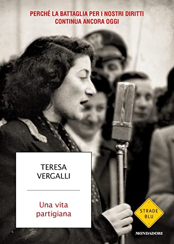 Una vita partigiana. Perché la battaglia per i nostri diritti continua ancora oggi (Strade blu. Non Fiction) von Mondadori