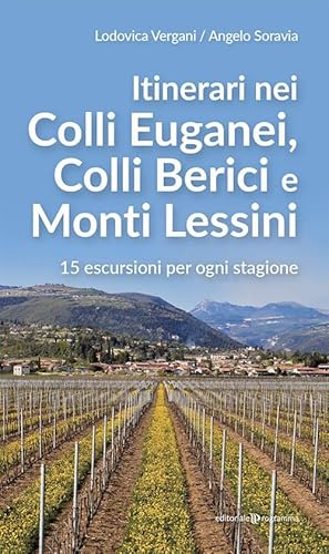 Itinerari nei Colli Euganei, Colli Iberici e Monti Lessini. 15 escursioni per ogni stagione