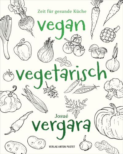 Vegan – Vegetarisch – Vergara: Zeit für gesunde Küche! Über 100 einfache Rezepte zur Stärkung des Immunsystems, vom um die Welt gereisten südamerikanischen Chefkoch! Vegan – Vegetarisch – Vergara: Zeit für gesunde Küche! Über 100 einfache Rezepte zur Stärkung des Immunsystems, vom um die Welt gereisten südamerikanischen Chefkoch!