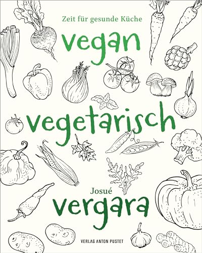 Vegan – Vegetarisch – Vergara: Zeit für gesunde Küche! Über 100 einfache Rezepte zur Stärkung des Immunsystems, vom um die Welt gereisten südamerikanischen Chefkoch!