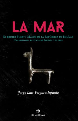 La Mar. El primer Puerto Mayor de la República de Bolívar: una historia distinta de Bolivia y el mar von RIL Editores