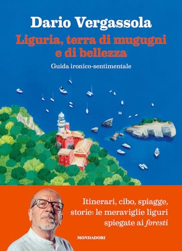 Liguria, terra di mugugni e di bellezza. Guida ironico-sentimentale von Mondadori Electa