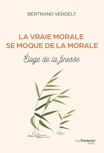 La vraie morale se moque de la morale. - Éloge de la finesse: Eloge de la finesse von TREDANIEL