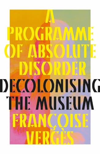 A Programme of Absolute Disorder: Decolonizing the Museum von Pluto Books Ltd.
