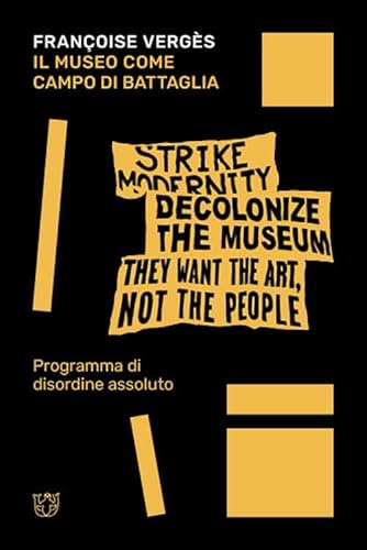 Il museo come campo di battaglia. Programma di disordine assoluto (GeoArchivi) von Meltemi