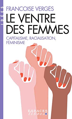 Le Ventre des femmes (Espaces Libres - Idées): Capitalisme, racialisation, féminisme von ALBIN MICHEL