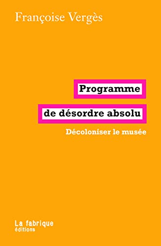 Programme de désordre absolu: Décoloniser le musée von FABRIQUE