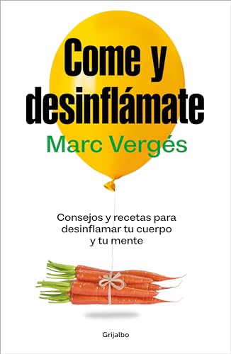 Come y desinflámate: Consejos y recetas para desinflamar el cuerpo y la mente (Bienestar, salud y vida sana) von GRIJALBO