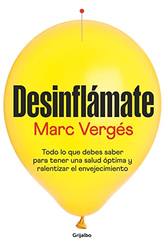 Desinflámate: Todo lo que debes saber para tener una salud óptima y ralentizar el envejecimiento (Bienestar, salud y vida sana) von Grijalbo