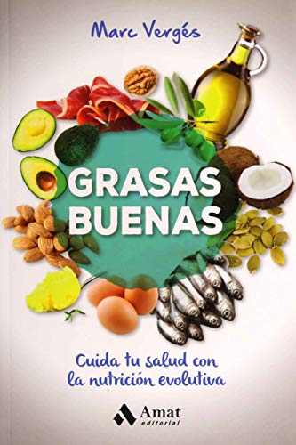 Grasas buenas : cuida tu salud con la nutrición evolutiva: Cuida tu salud con la nutricion evolutiva