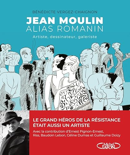 Jean Moulin alias Romanin: Artiste, dessinateur, galeriste. von MICHEL LAFON