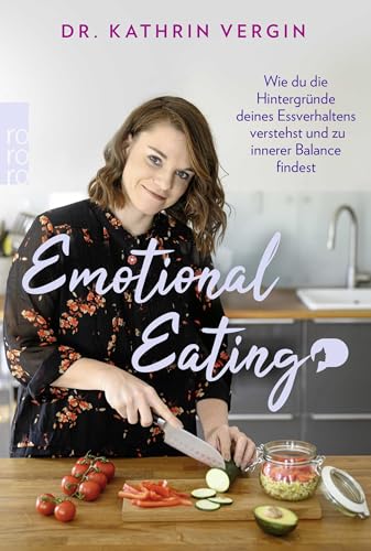 Emotional Eating: Wie du die Hintergründe deines Essverhaltens verstehst und zu innerer Balance findest von Rowohlt TB.