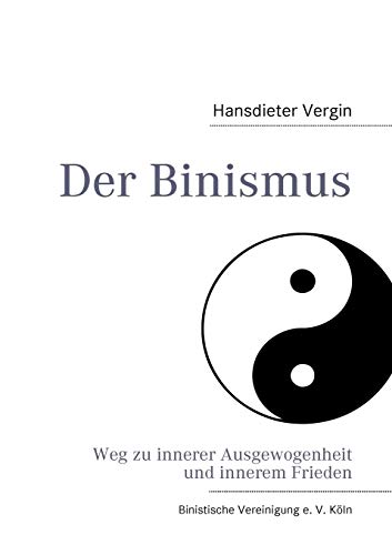 Der Binismus: Weg zur Ausgewogenheit und innerem Frieden Der Binismus: Weg zur Ausgewogenheit und innerem Frieden
