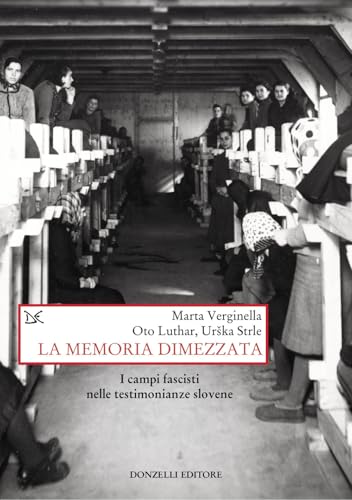 La memoria dimezzata. I campi fascisti nelle testimonianze slovene (Saggi. Storia e scienze sociali) von Donzelli