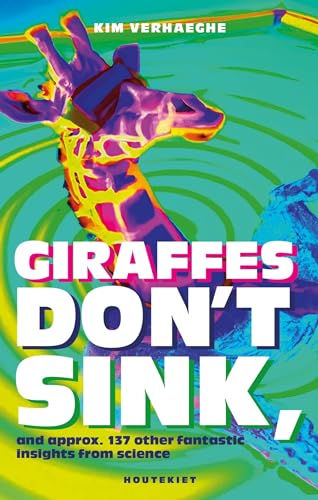 Giraffes don't sink and approx. 137 other fantastic insights from science von Houtekiet