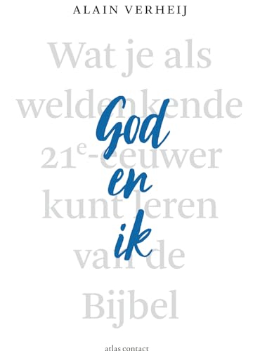God en ik: wat je als weldenkende 21e-eeuwer kunt leren van de Bijbel