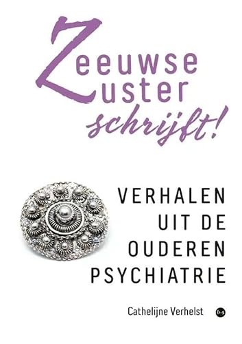 Zeeuwse Zuster schrijft!: Verhalen uit de ouderenpsychiatrie von Uitgeverij Boekscout