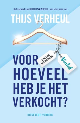 Voor hoeveel heb je het verkocht?: Het verhaal van United Wardrobe, van idee naar exit von Pumbo.nl