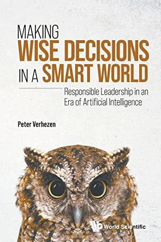 Making Wise Decisions In A Smart World: Responsible Leadership In An Era Of Artificial Intelligence (student Edition) von WSPC