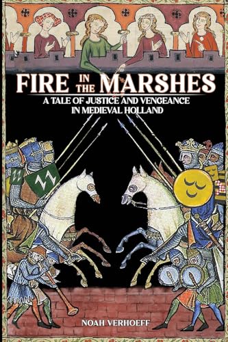 Fire in the Marshes: A Tale of Justice and Vengeance in Medieval Holland von Self Publishing