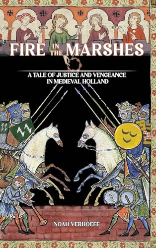 Fire in the Marshes: A Tale of Justice and Vengeance in Medieval Holland von Self Publishing