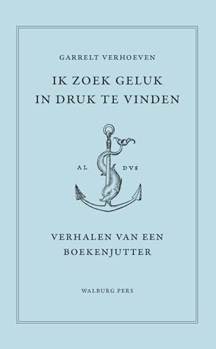 Ik zoek geluk in druk te vinden: verhalen van een boekenjutter von Walburg Pers B.V., Uitgeverij