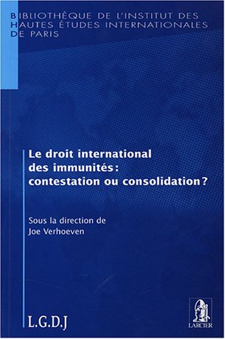 Le droit international des immunités : contestation ou consolidation ? von LGDJ