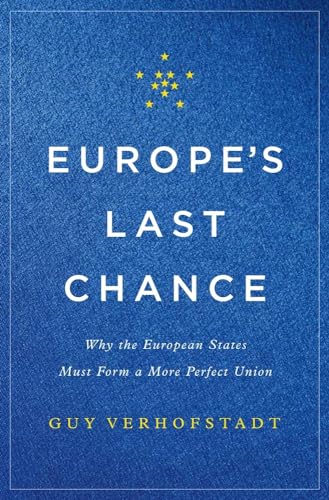 Europe's Last Chance: Why the European States Must Form a More Perfect Union