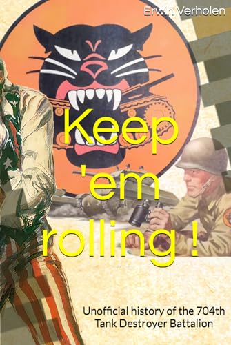 Keep 'em rolling !: History of the 704th Tank Destroyer Battalion von Independently published