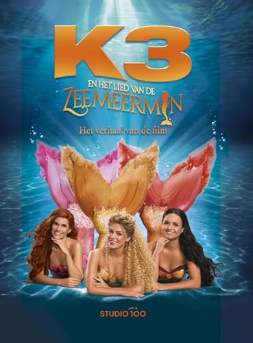 K3 en het lied van de zeemeermin: het verhaal van de film von Studio 100 NV