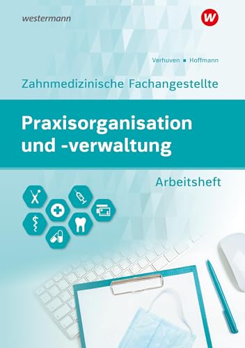 Praxisorganisation und -verwaltung für Zahnmedizinische Fachangestellte: Arbeitsheft (Praxisorganisation und -verwaltung: Zahnmedizinische Fachangestellte)
