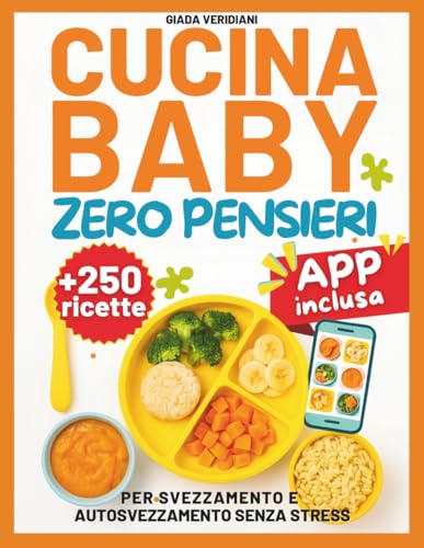 Cucina Baby Zero Pensieri: 250+ Ricette per Svezzamento e Autosvezzamento Senza Stress, Tagli Sicuri e Idee Pratiche per Genitori Impegnati Cucina Baby Zero Pensieri: 250+ Ricette per Svezzamento e Autosvezzamento Senza Stress, Tagli Sicuri e Idee Pratiche per Genitori Impegnati von Independently published