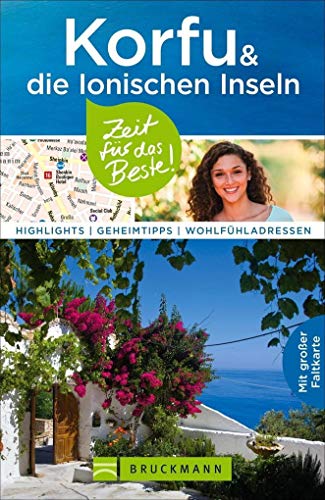 Bruckmann Reiseführer Korfu und die Ionischen Inseln: Zeit für das Beste. Highlights, Geheimtipps, Wohlfühladressen. Inklusive Faltkarte zum ... Inseln mit extra Karte zum Herausnehmen