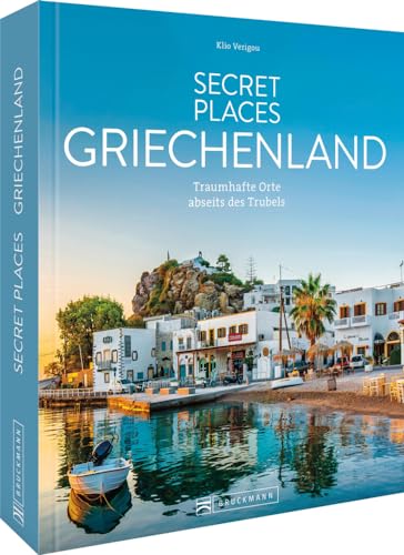 Reise-Bildband – Secret Places Griechenland: Traumhafte Orte abseits des Trubels. Reiseführer mit den besten Geheimtipps Griechenlands. von Bruckmann