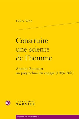 Construire Une Science de l'Homme: Antoine Raucourt, Un Polytechnicien Engage (1789-1841) von Classiques Garnier