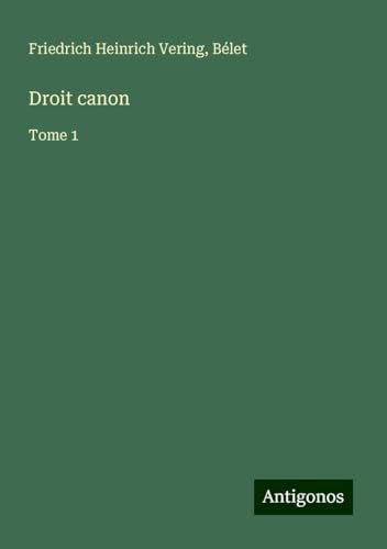Droit canon: Tome 1 von Antigonos Verlag