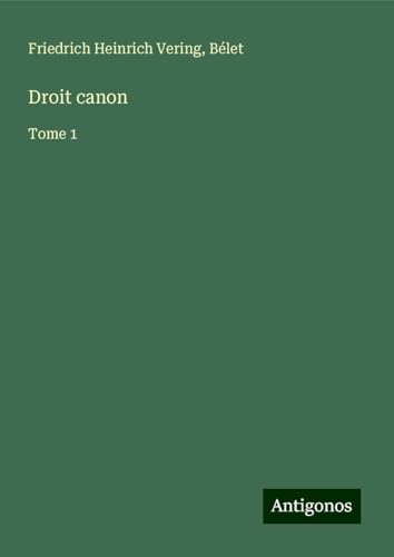 Droit canon: Tome 1 von Antigonos Verlag